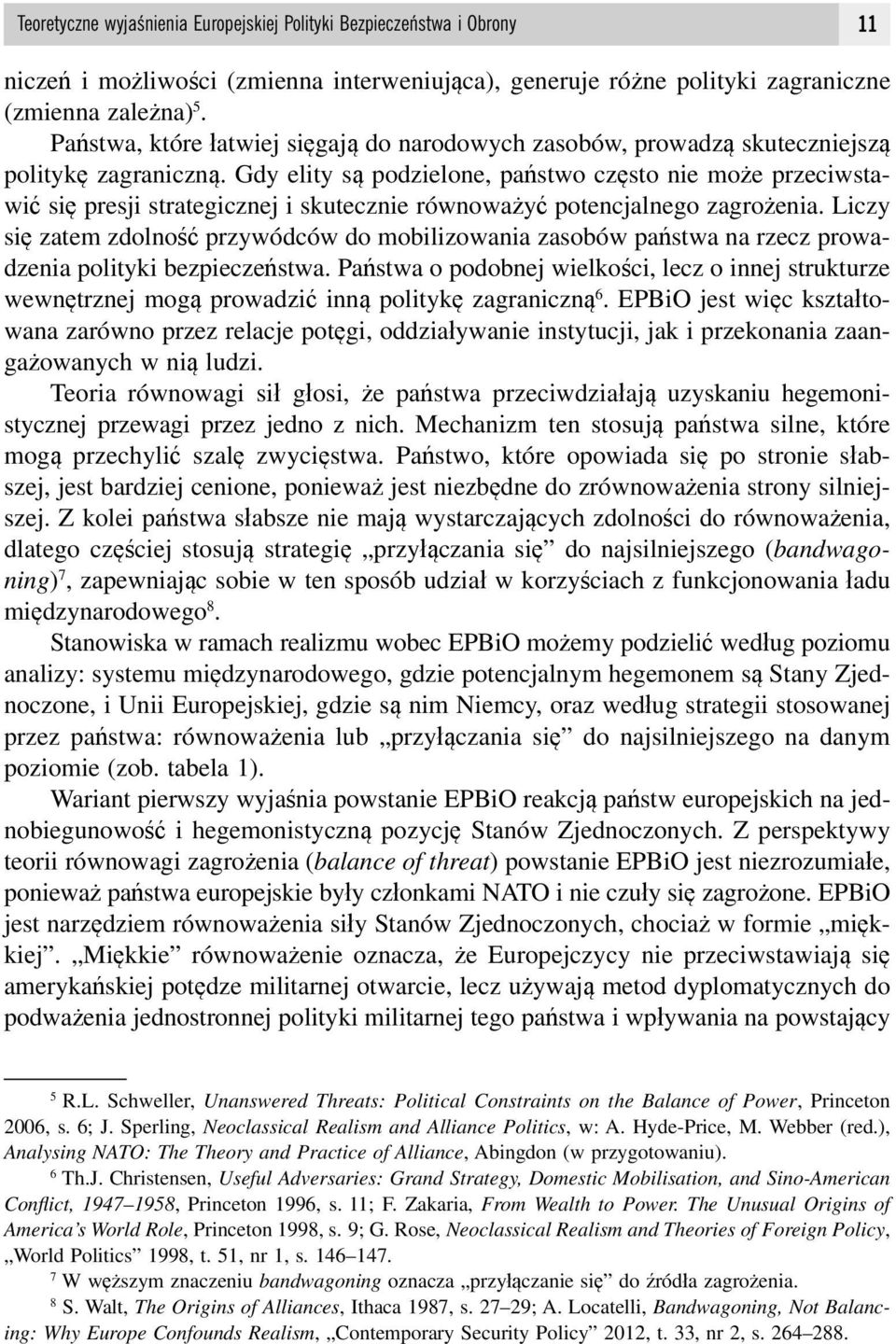 Gdy elity są podzielone, państwo często nie może przeciwstawić się presji strategicznej i skutecznie równoważyć potencjalnego zagrożenia.