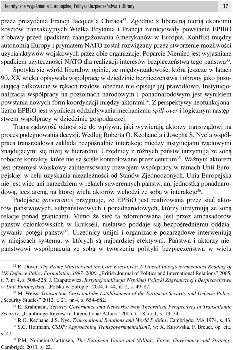 Konflikt między autonomią Europy i prymatem NATO został rozwiązany przez stworzenie możliwości użycia aktywów wojskowych przez obie organizacje.