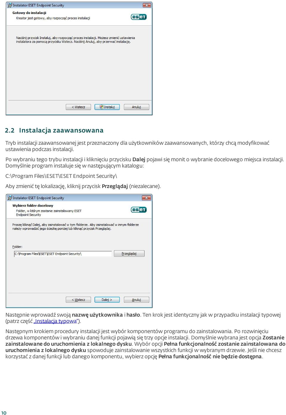 Domyślnie program instaluje się w następującym katalogu: C:\Program Files\ESET\ESET Endpoint Security\ Aby zmienić tę lokalizację, kliknij przycisk Przeglądaj (niezalecane).