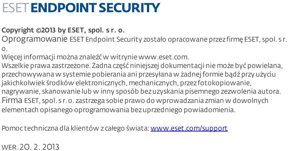 żadna część niniejszej dokumentacji nie może być powielana, przechowywana w systemie pobierania ani przesyłana w żadnej formie bądź przy użyciu jakichkolwiek środków elektronicznych,