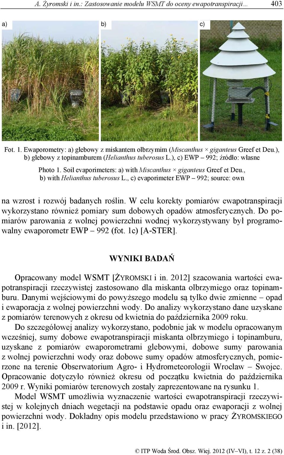 , c) evaporimeter EWP 992; source: own na wzrost i rozwój badanych roślin. W celu korekty pomiarów ewapotranspiracji wykorzystano również pomiary sum dobowych opadów atmosferycznych.