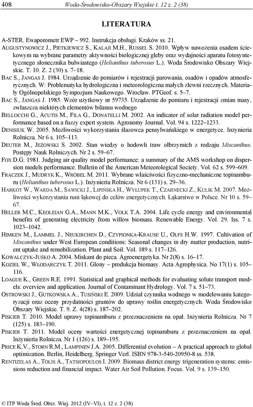 Woda Środowisko Obszary Wiejskie. T. 10. Z. 2 (30) s. 7 18. BAC S., JANGAS J. 1984. Urządzenie do pomiarów i rejestracji parowania, osadów i opadów atmosferycznych.