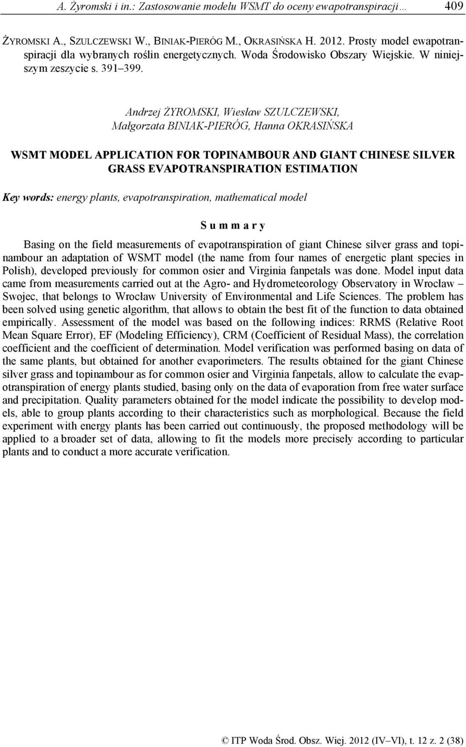 Andrzej ŻYROMSKI, Wiesław SZULCZEWSKI, Małgorzata BINIAK-PIERÓG, Hanna OKRASIŃSKA WSMT MODEL APPLICATION FOR TOPINAMBOUR AND GIANT CHINESE SILVER GRASS EVAPOTRANSPIRATION ESTIMATION Key words: energy
