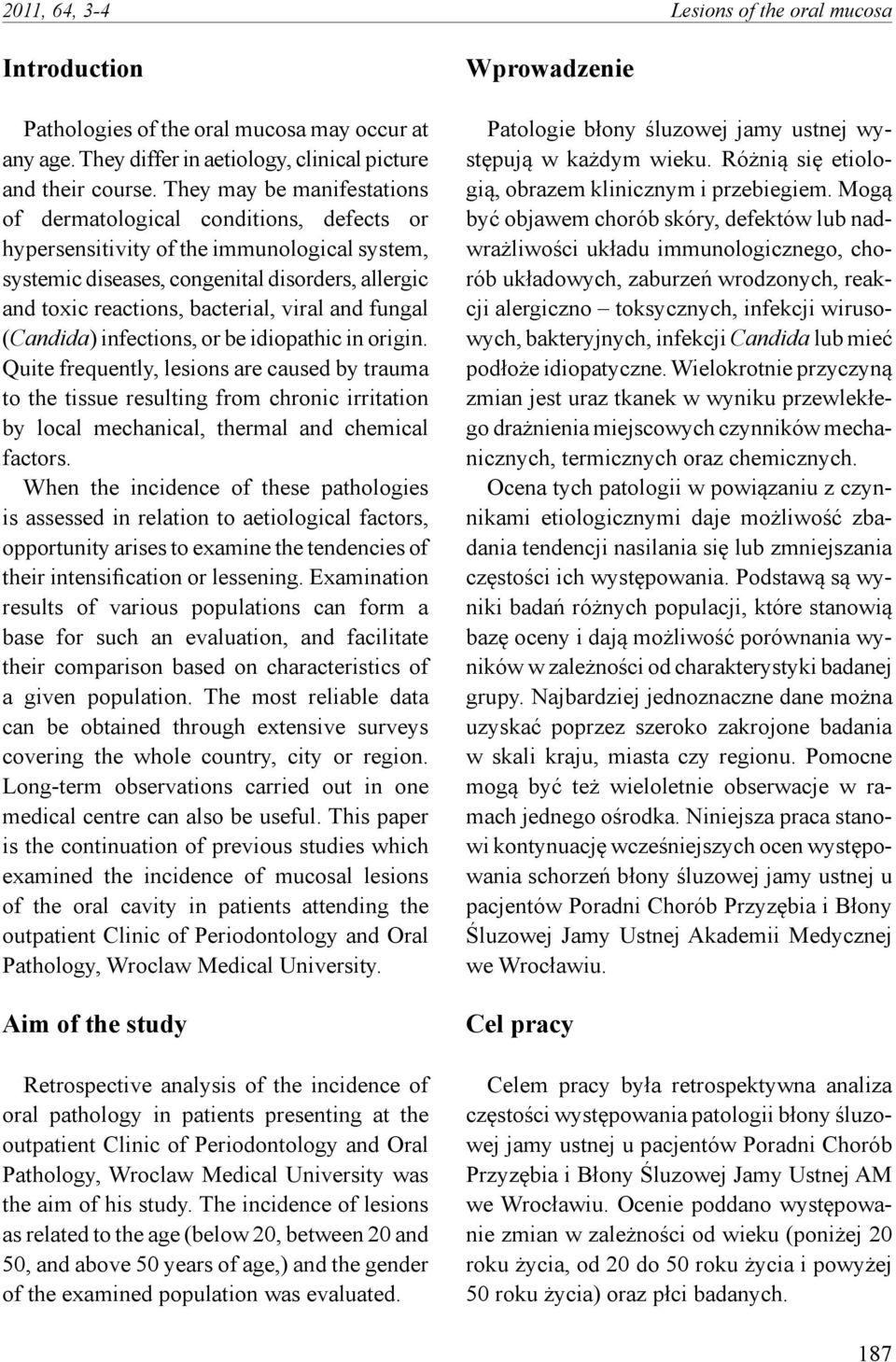 viral and fungal (Candida) infections, or be idiopathic in origin.