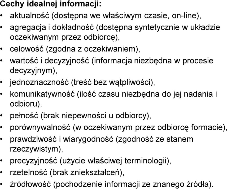 czasu niezbędna do jej nadania i odbioru), pełność (brak niepewności u odbiorcy), porównywalność (w oczekiwanym przez odbiorcę formacie), prawdziwość i wiarygodność