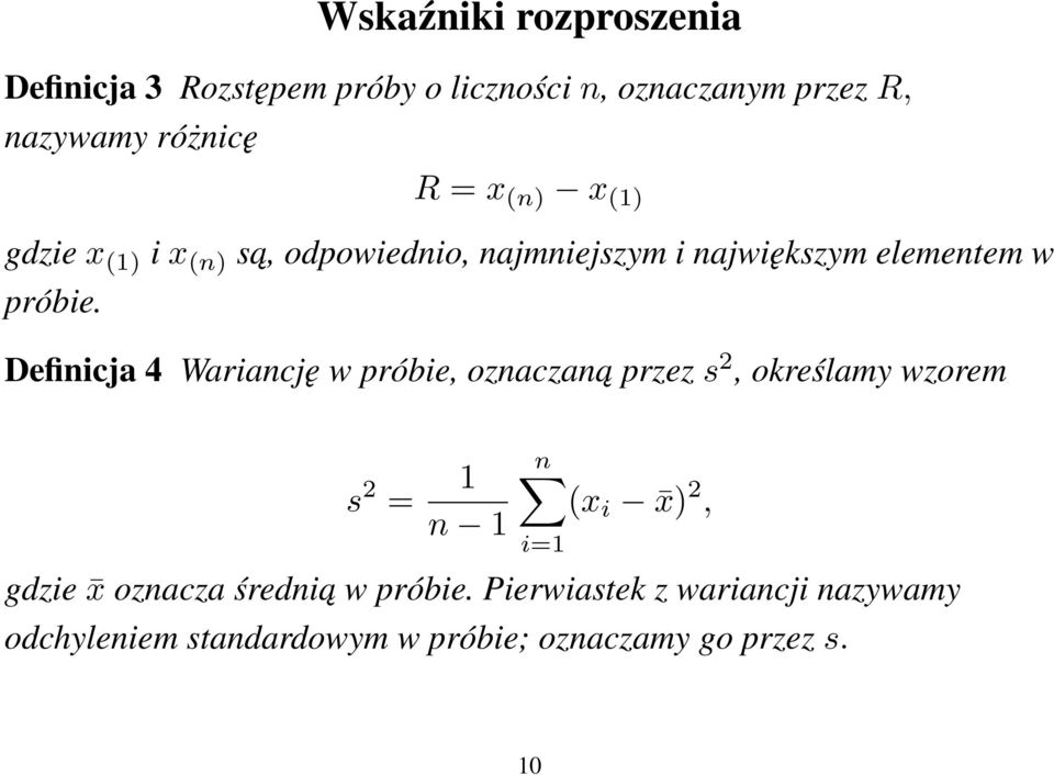 Definicja 4 Wariancję w próbie, oznaczana przez s 2, określamy wzorem s 2 = 1 n 1 n (x i x) 2, gdzie x