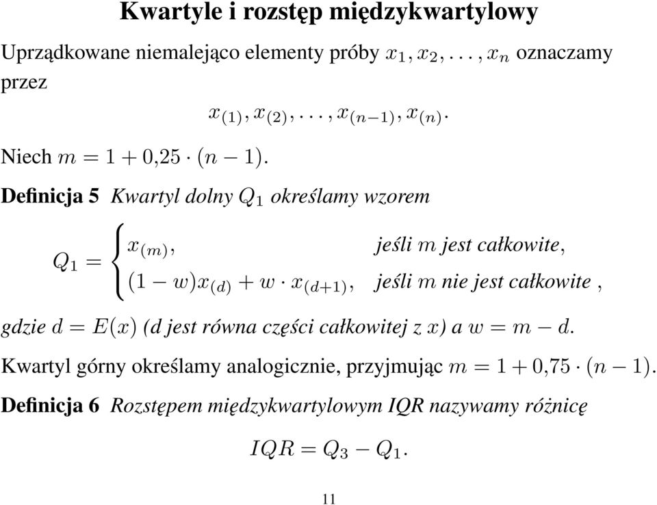 Definicja 5 Kwartyl dolny Q 1 określamy wzorem x (m), jeśli m jest całkowite, Q 1 = (1 w)x (d) + w x (d+1), jeśli m nie jest