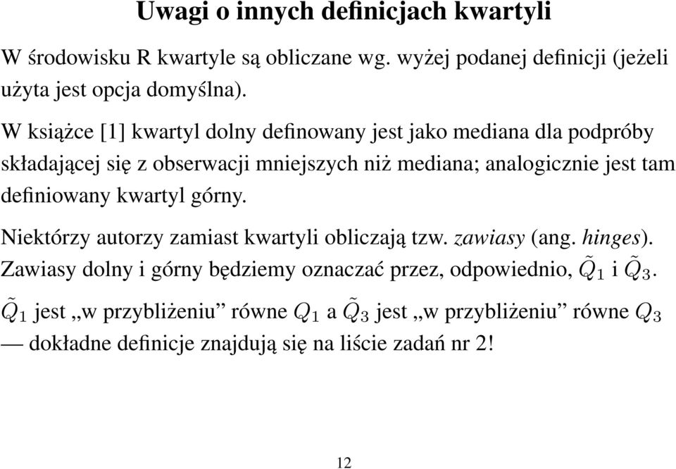 definiowany kwartyl górny. Niektórzy autorzy zamiast kwartyli obliczają tzw. zawiasy (ang. hinges).