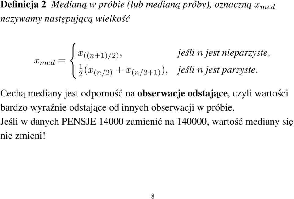 Cechą mediany jest odporność na obserwacje odstajace, czyli wartości bardzo wyraźnie odstające od