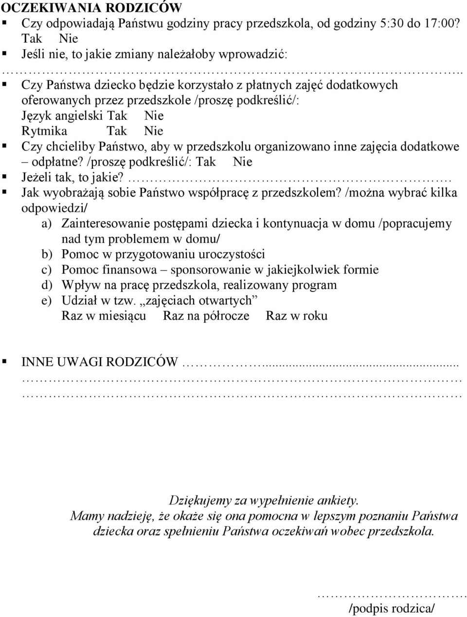 przedszkolu organizowano inne zajęcia dodatkowe odpłatne? /proszę podkreślić/: Tak Nie Jeżeli tak, to jakie?. Jak wyobrażają sobie Państwo współpracę z przedszkolem?