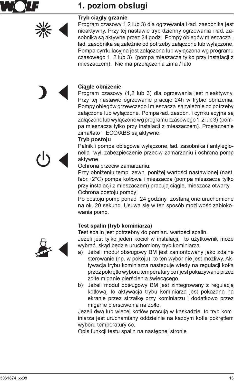 Pompa cyrrkulacyjna jest załączona lub wyłączona wg programu czasowego 1, 2 lub 3) (pompa mieszacza tylko przy instalacji z mieszaczem).