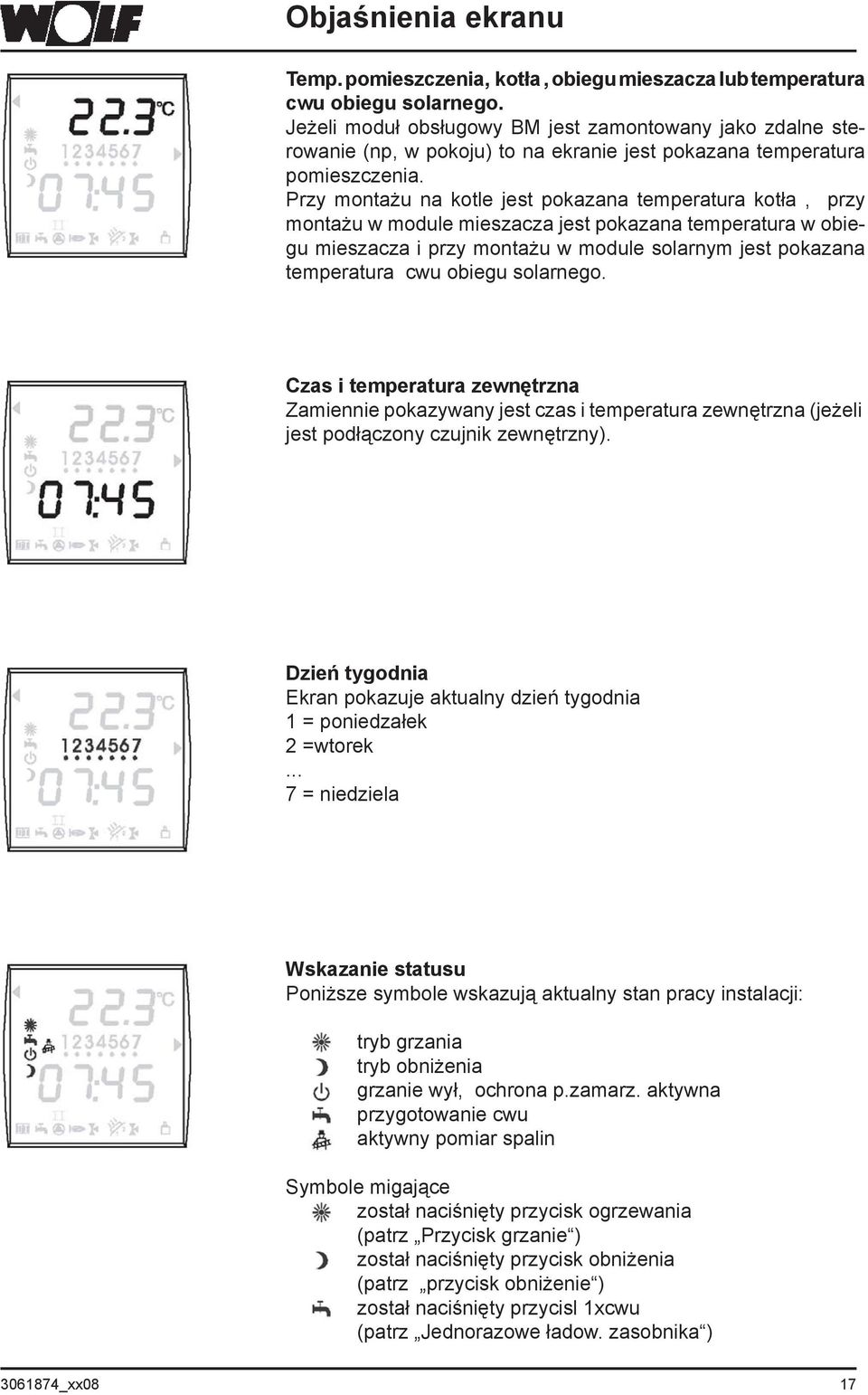 Przy montażu na kotle jest pokazana temperatura kotła, przy montażu w module mieszacza jest pokazana temperatura w obiegu mieszacza i przy montażu w module solarnym jest pokazana temperatura cwu