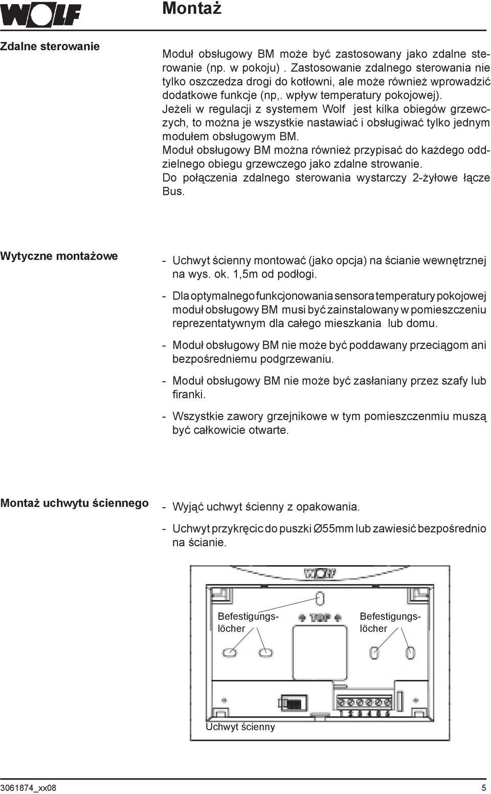 Jeżeli w regulacji z systemem Wolf jest kilka obiegów grzewczych, to można je wszystkie nastawiać i obsługiwać tylko jednym modułem obsługowym BM.