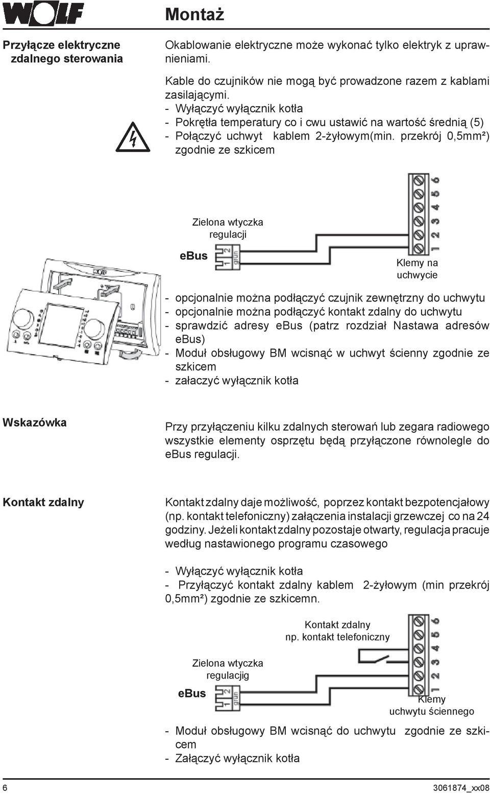 przekrój 0,5mm²) zgodnie ze szkicem Zielona wtyczka regulacji ebus Klemy na uchwycie - opcjonalnie można podłączyć czujnik zewnętrzny do uchwytu - opcjonalnie można podłączyć kontakt zdalny do