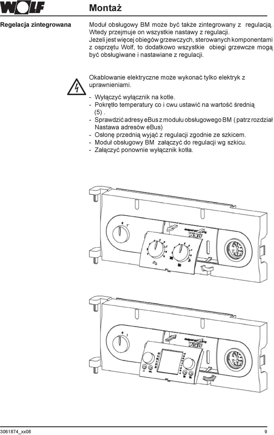 Okablowanie elektryczne może wykonać tylko elektryk z uprawnieniami. - Wyłączyć wyłącznik na kotle. - Pokrętło temperatury co i cwu ustawić na wartość średnią (5).