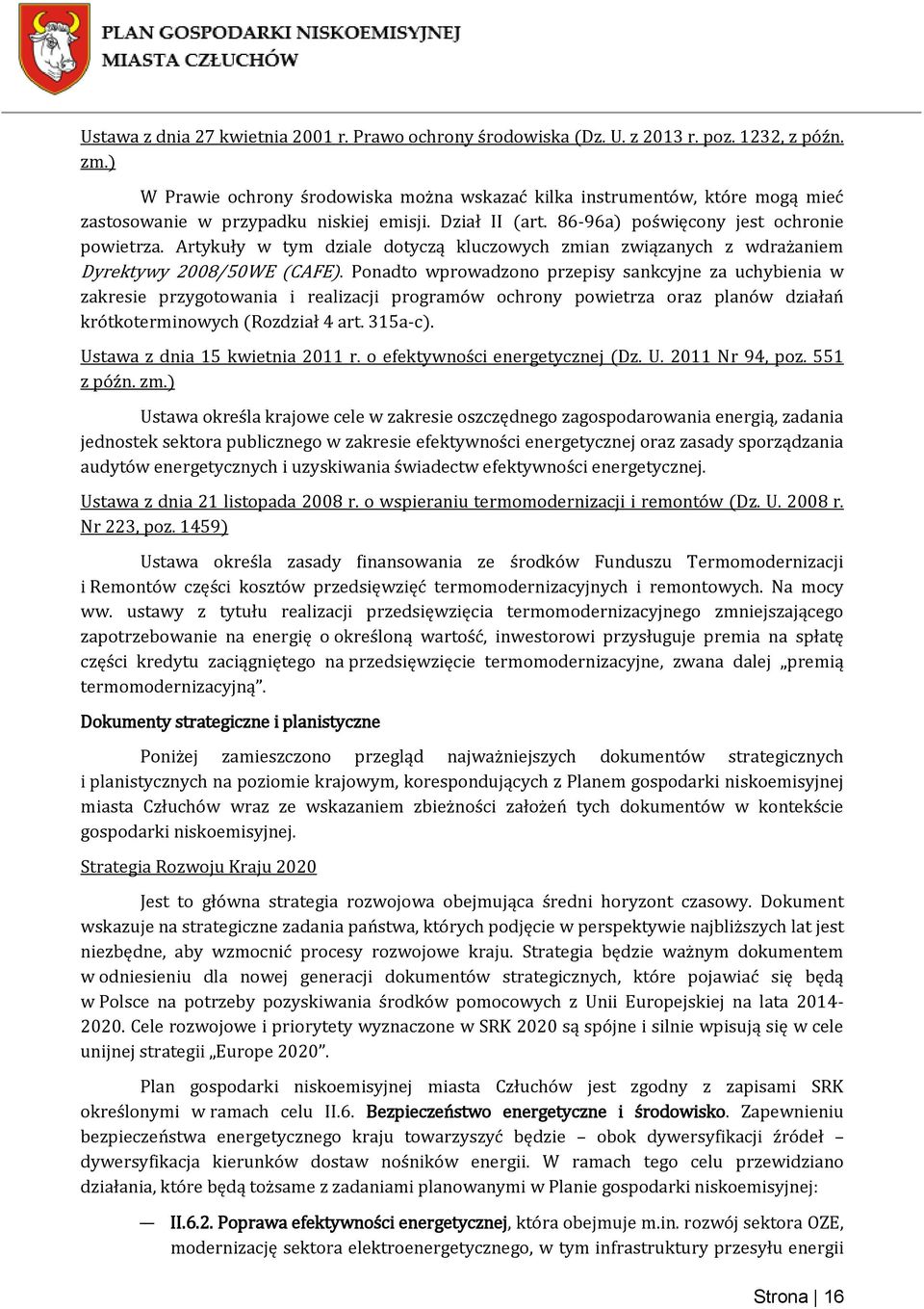 Artykuły w tym dziale dotyczą kluczowych zmian związanych z wdrażaniem Dyrektywy 2008/50WE (CAFE).