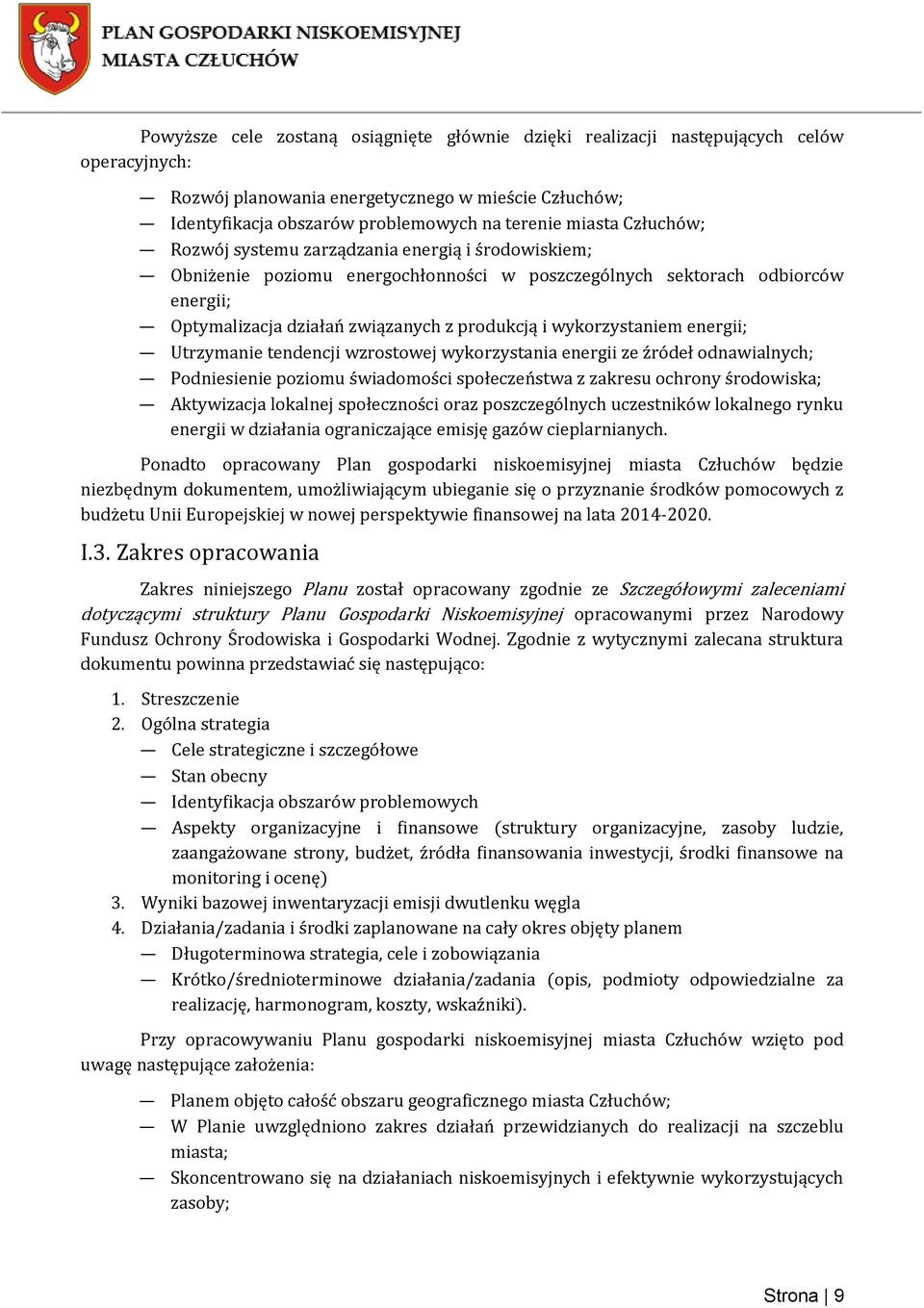 wykorzystaniem energii; Utrzymanie tendencji wzrostowej wykorzystania energii ze źródeł odnawialnych; Podniesienie poziomu świadomości społeczeństwa z zakresu ochrony środowiska; Aktywizacja lokalnej