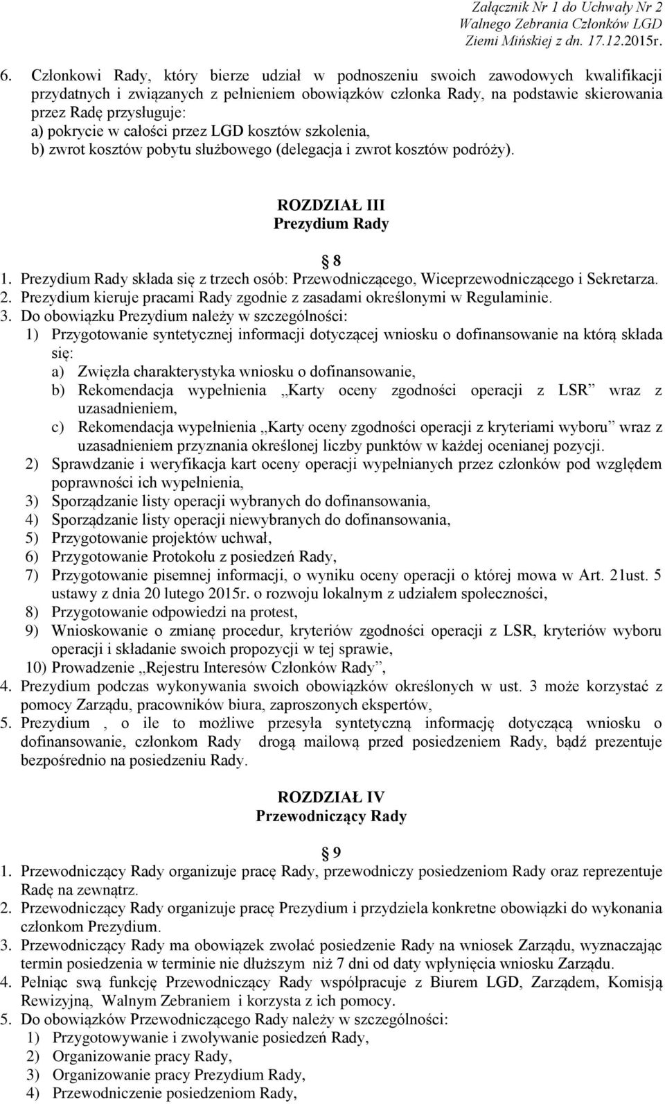 Prezydium Rady składa się z trzech osób: Przewodniczącego, Wiceprzewodniczącego i Sekretarza. 2. Prezydium kieruje pracami Rady zgodnie z zasadami określonymi w Regulaminie. 3.