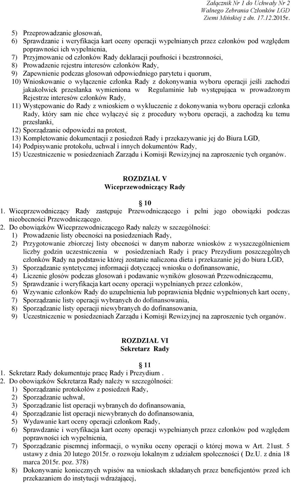 wyboru operacji jeśli zachodzi jakakolwiek przesłanka wymieniona w Regulaminie lub występująca w prowadzonym Rejestrze interesów członków Rady, 11) Występowanie do Rady z wnioskiem o wykluczenie z