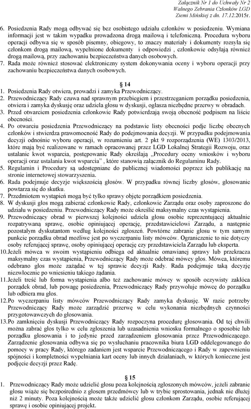 drogą mailową, przy zachowaniu bezpieczeństwa danych osobowych. 7. Rada może również stosować elektroniczny system dokonywania oceny i wyboru operacji przy zachowaniu bezpieczeństwa danych osobowych.