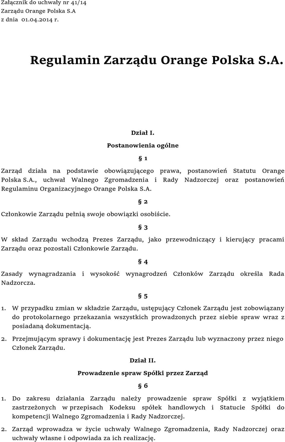 , uchwał Walnego Zgromadzenia i Rady Nadzorczej oraz postanowień Regulaminu Organizacyjnego Orange Polska S.A. 2 Członkowie Zarządu pełnią swoje obowiązki osobiście.