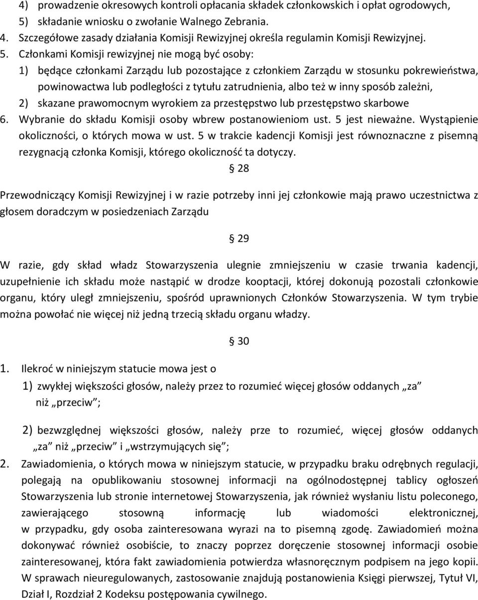 Członkami Komisji rewizyjnej nie mogą być osoby: 1) będące członkami Zarządu lub pozostające z członkiem Zarządu w stosunku pokrewieństwa, powinowactwa lub podległości z tytułu zatrudnienia, albo też