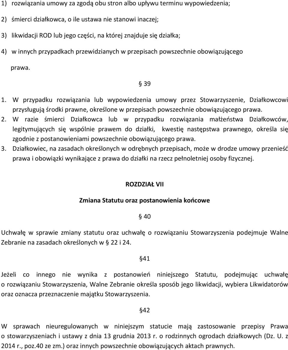 W przypadku rozwiązania lub wypowiedzenia umowy przez Stowarzyszenie, Działkowcowi przysługują środki prawne, określone w przepisach powszechnie obowiązującego prawa. 2.