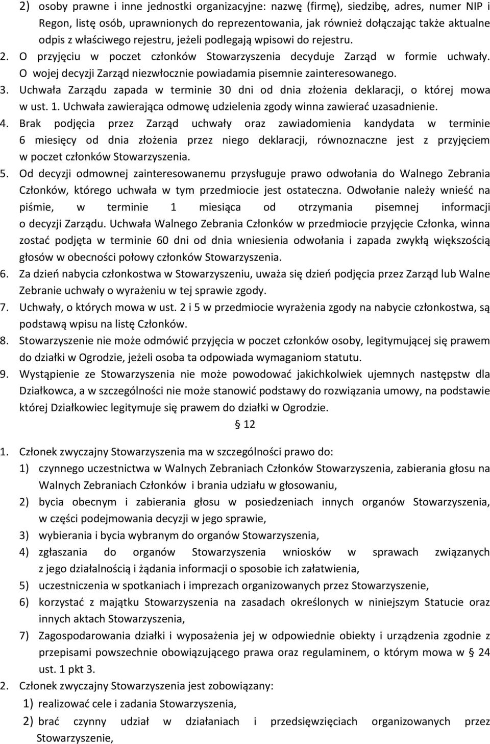 O wojej decyzji Zarząd niezwłocznie powiadamia pisemnie zainteresowanego. 3. Uchwała Zarządu zapada w terminie 30 dni od dnia złożenia deklaracji, o której mowa w ust. 1.