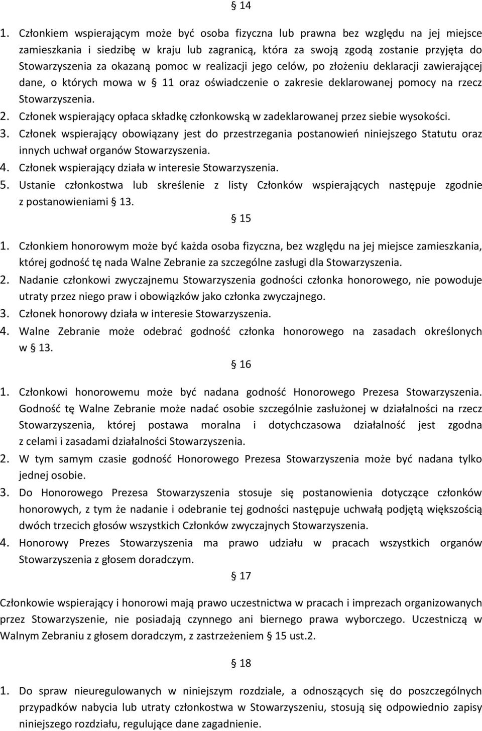 Członek wspierający opłaca składkę członkowską w zadeklarowanej przez siebie wysokości. 3.