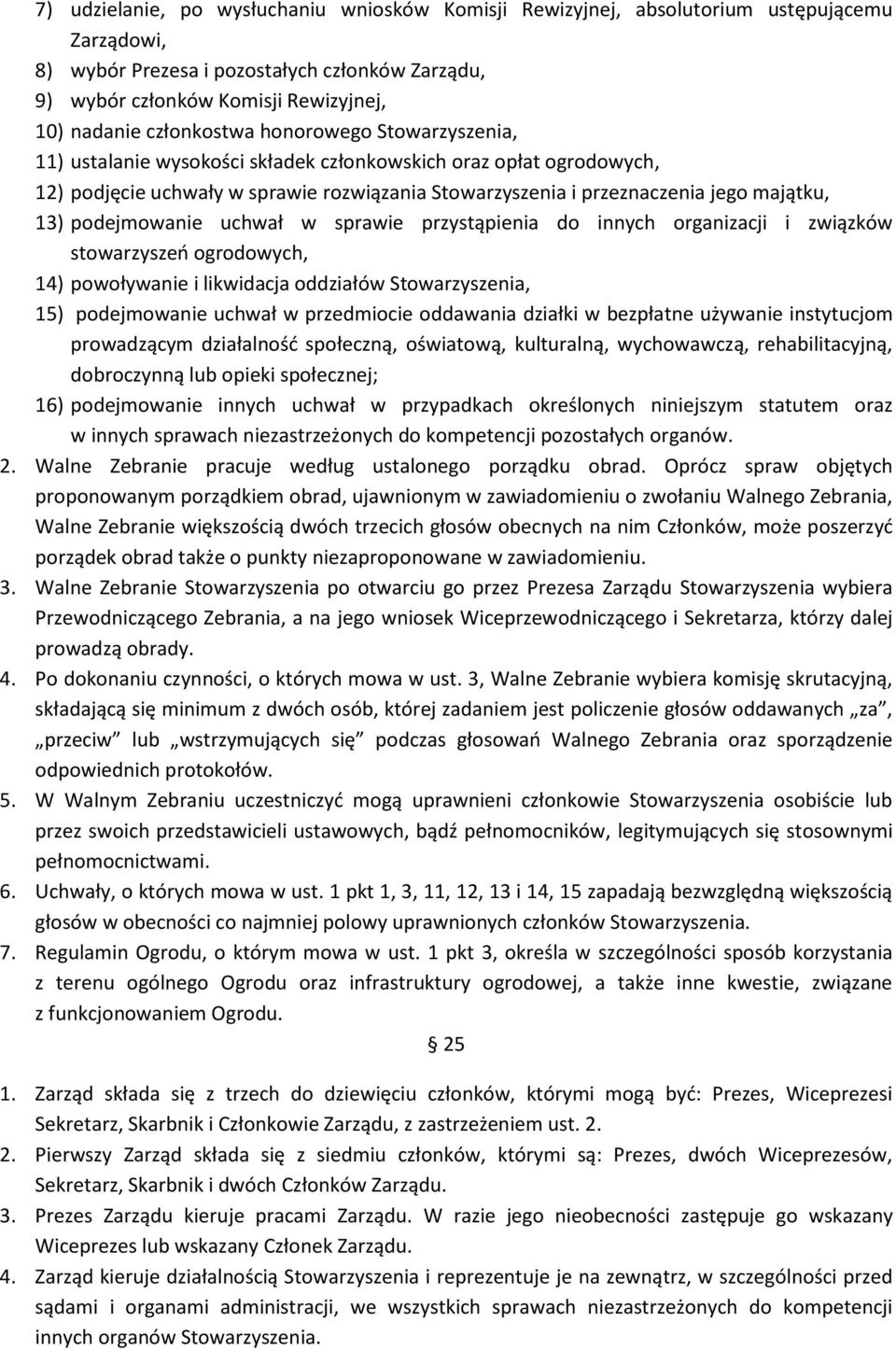 podejmowanie uchwał w sprawie przystąpienia do innych organizacji i związków stowarzyszeń ogrodowych, 14) powoływanie i likwidacja oddziałów Stowarzyszenia, 15) podejmowanie uchwał w przedmiocie