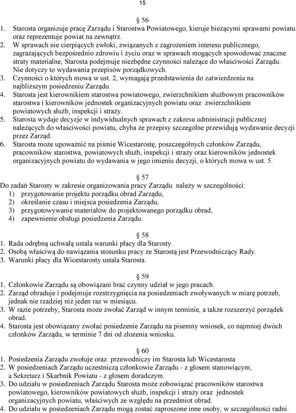 podejmuje niezbędne czynności należące do właściwości Zarządu. Nie dotyczy to wydawania przepisów porządkowych. 3. Czynności o których mowa w ust.