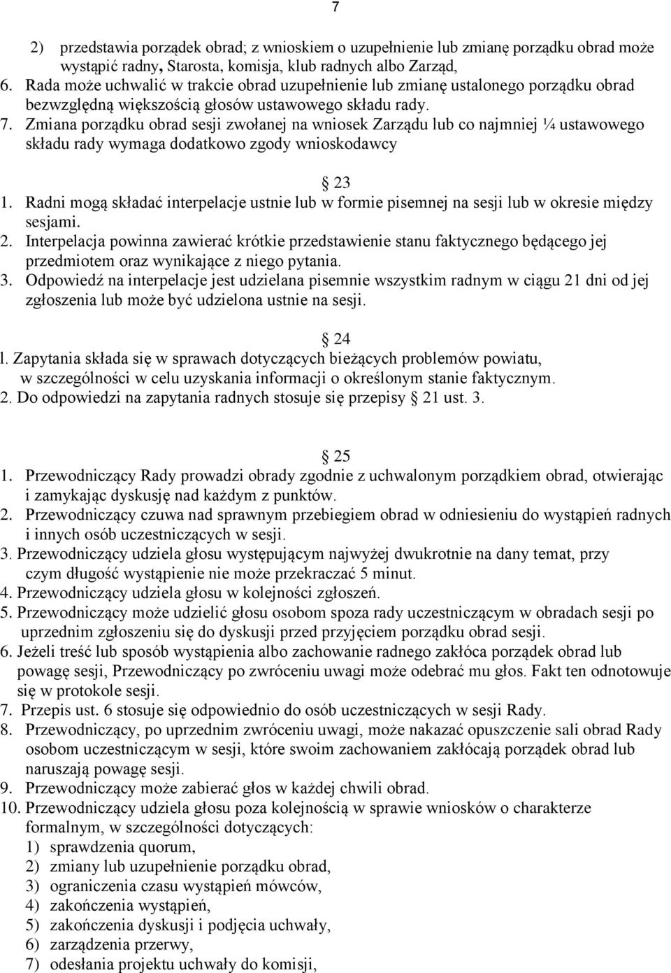 Zmiana porządku obrad sesji zwołanej na wniosek Zarządu lub co najmniej ¼ ustawowego składu rady wymaga dodatkowo zgody wnioskodawcy 23 1.