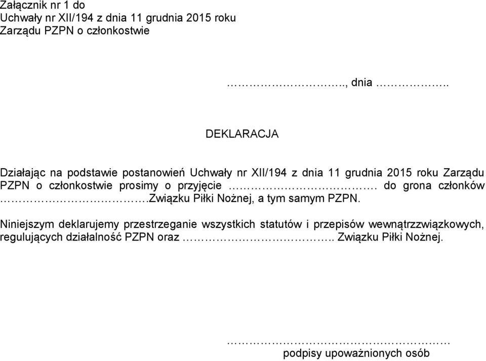 członkostwie prosimy o przyjęcie. do grona członków.związku Piłki Nożnej, a tym samym PZPN.