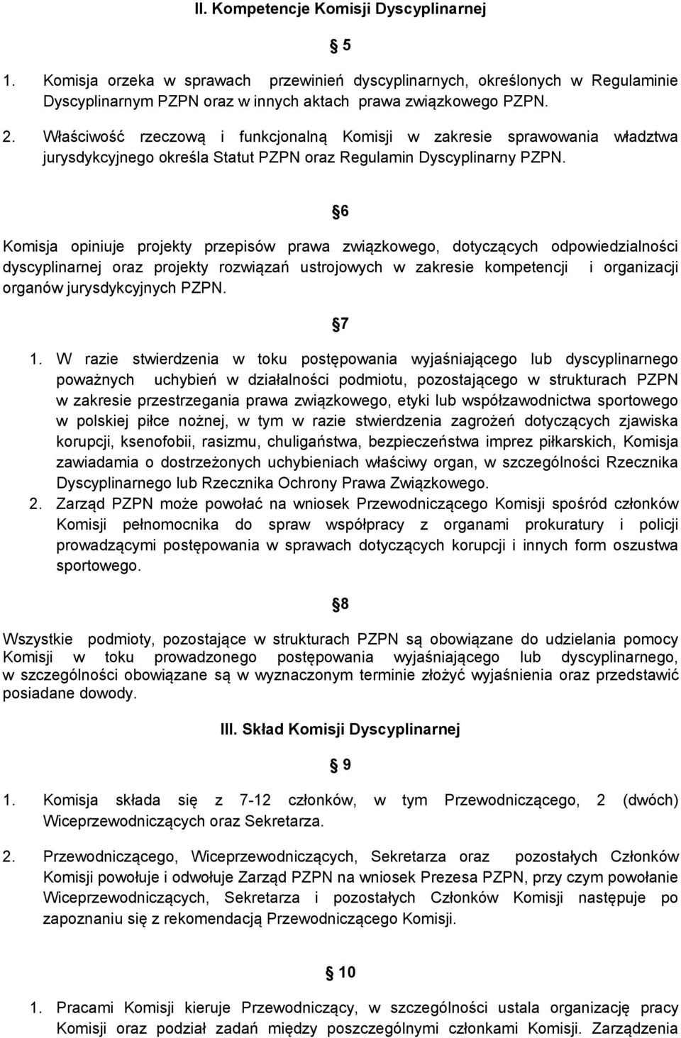 6 Komisja opiniuje projekty przepisów prawa związkowego, dotyczących odpowiedzialności dyscyplinarnej oraz projekty rozwiązań ustrojowych w zakresie kompetencji i organizacji organów jurysdykcyjnych