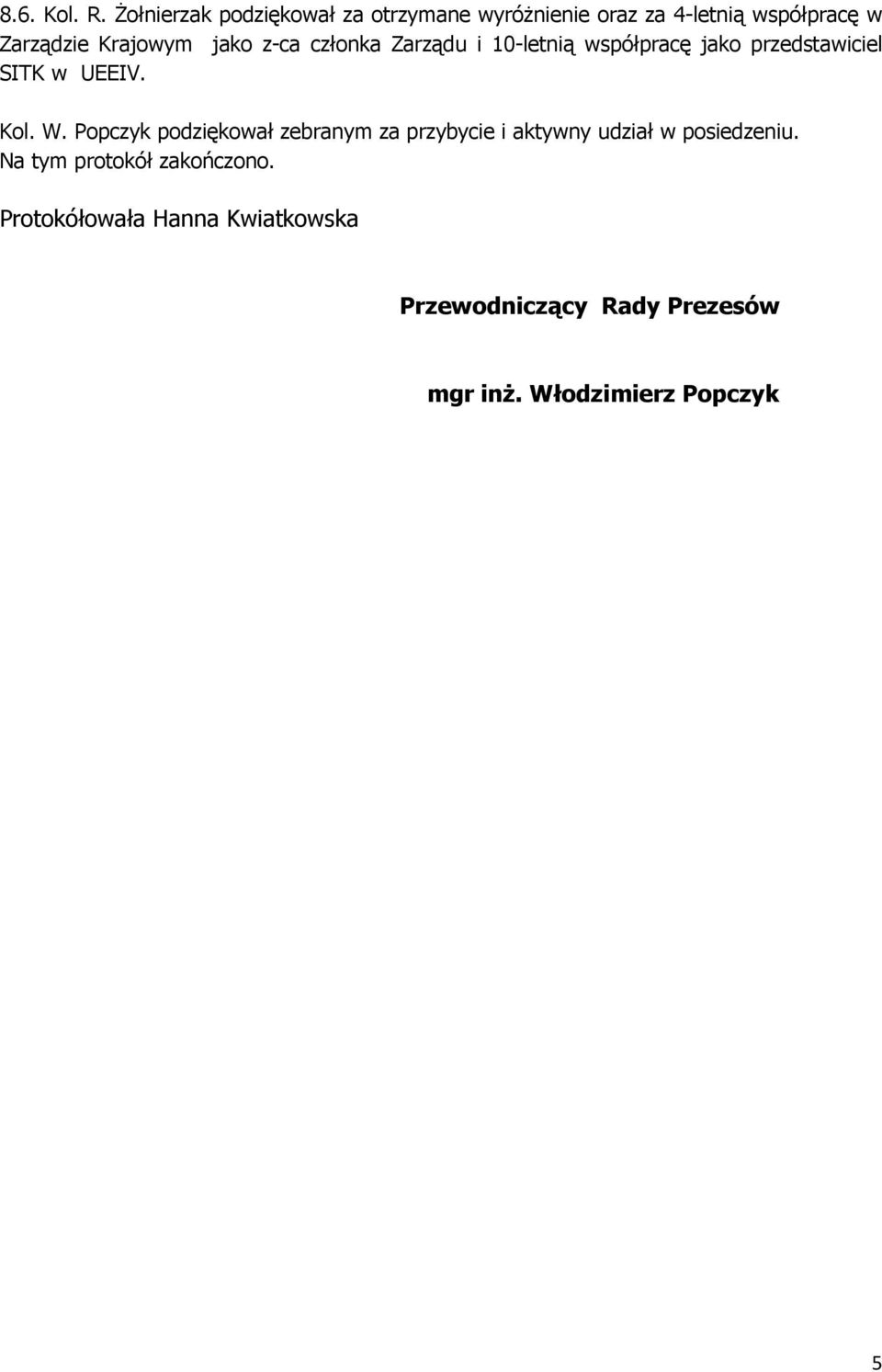 jako z-ca członka Zarządu i 10-letnią współpracę jako przedstawiciel SITK w UEEIV. Kol. W.