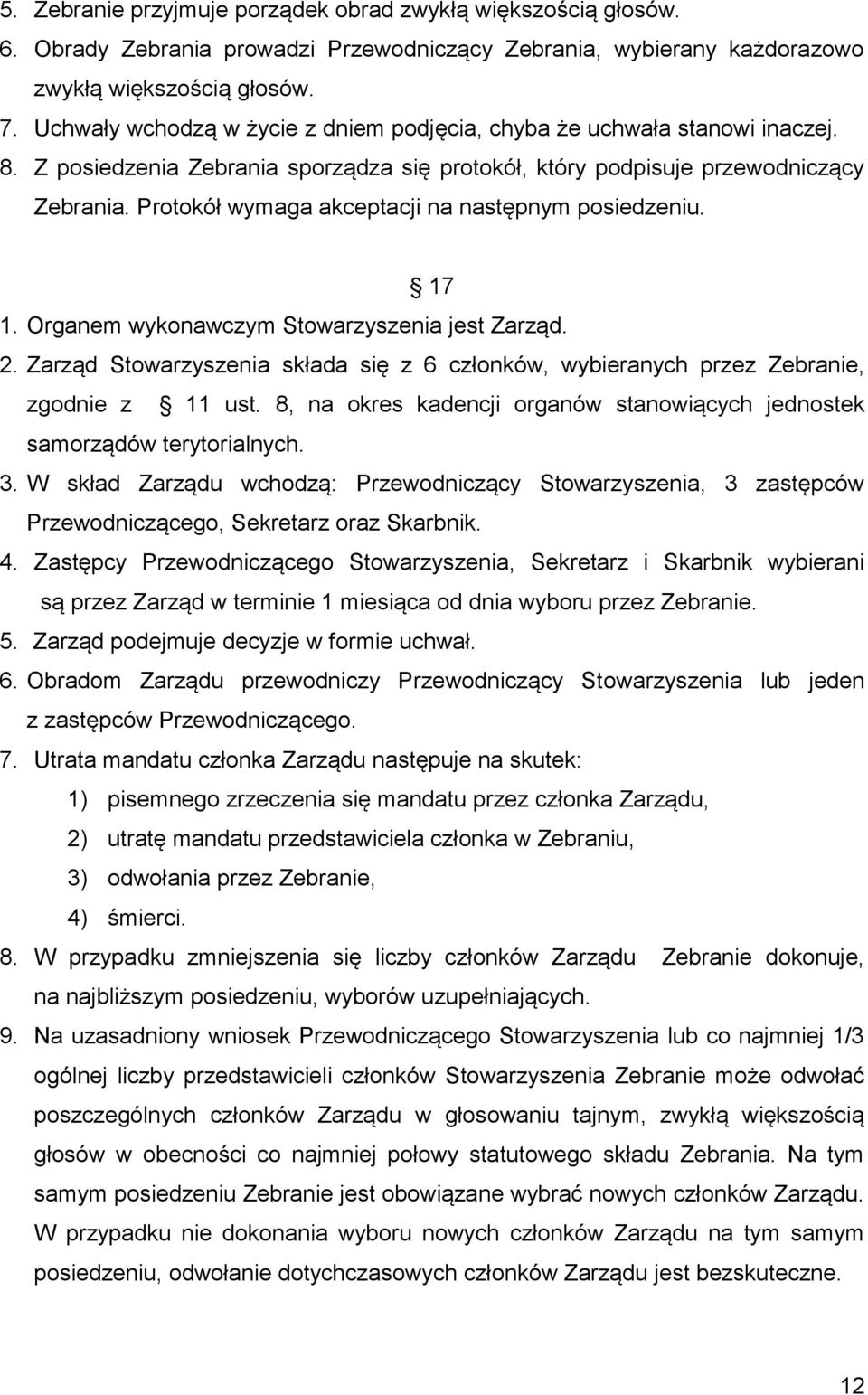 Protokół wymaga akceptacji na następnym posiedzeniu. 17 1. Organem wykonawczym Stowarzyszenia jest Zarząd. 2.