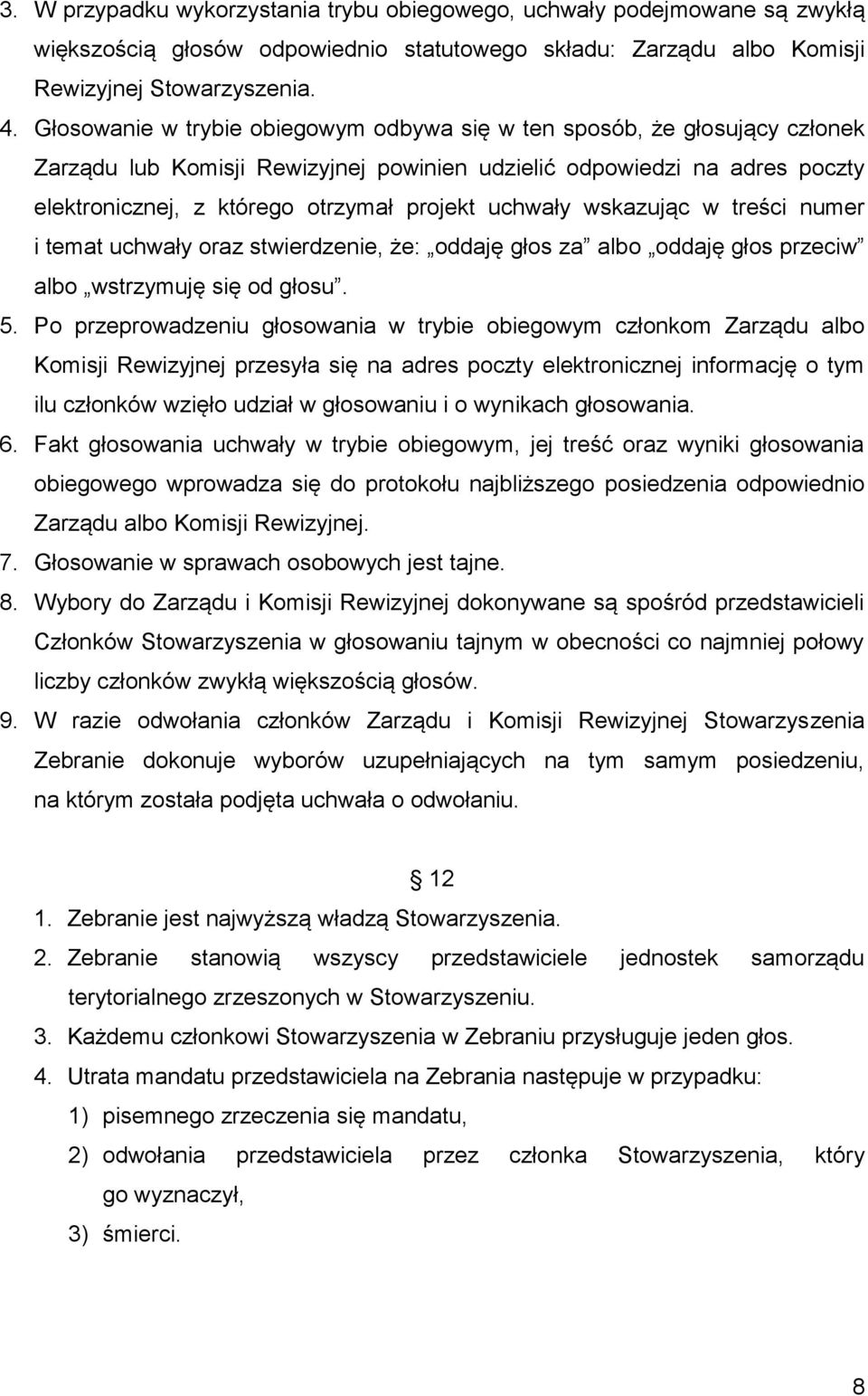 uchwały wskazując w treści numer i temat uchwały oraz stwierdzenie, że: oddaję głos za albo oddaję głos przeciw albo wstrzymuję się od głosu. 5.