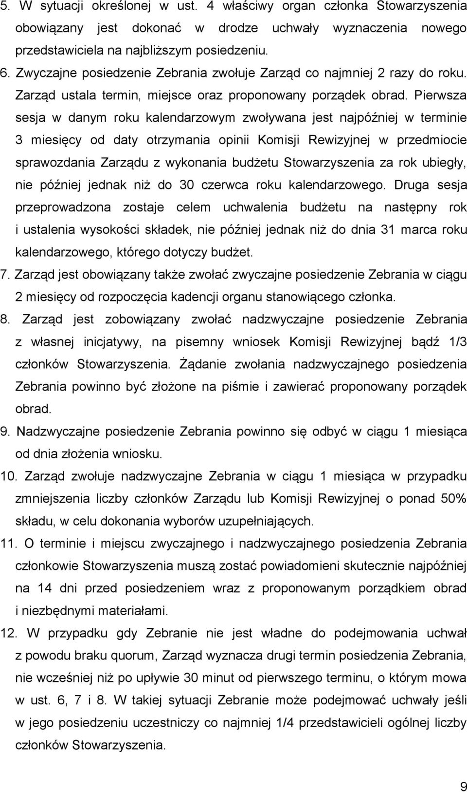 Pierwsza sesja w danym roku kalendarzowym zwoływana jest najpóźniej w terminie 3 miesięcy od daty otrzymania opinii Komisji Rewizyjnej w przedmiocie sprawozdania Zarządu z wykonania budżetu