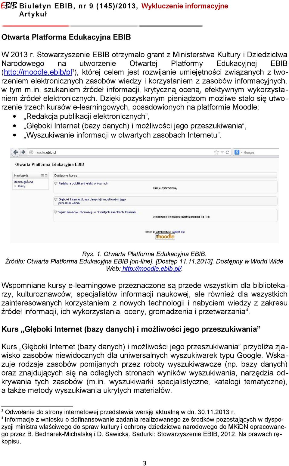 ormacyjnych, w tym m.in. szukaniem źródeł informacji, krytyczną oceną, efektywnym wykorzystaniem źródeł elektronicznych.