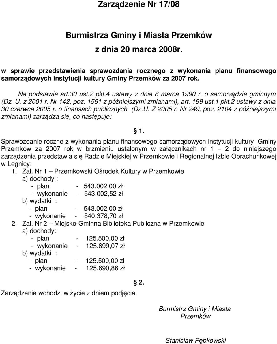 o samorządzie gminnym (Dz. U. z 2001 r. Nr 142, poz. 1591 z późniejszymi zmianami), art. 199 ust.1 pkt.2 ustawy z dnia 30 czerwca 2005 r. o finansach publicznych (Dz.U. Z 2005 r. Nr 249, poz.