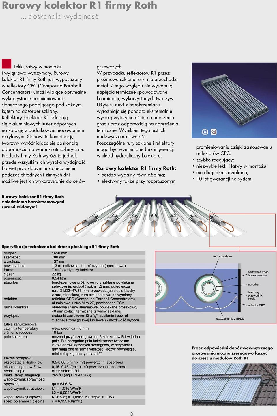 absorber szklany. Reflektory kolektora R1 składają się z aluminiowych luster odpornych na korozję z dodatkowym mocowaniem akrylowym.