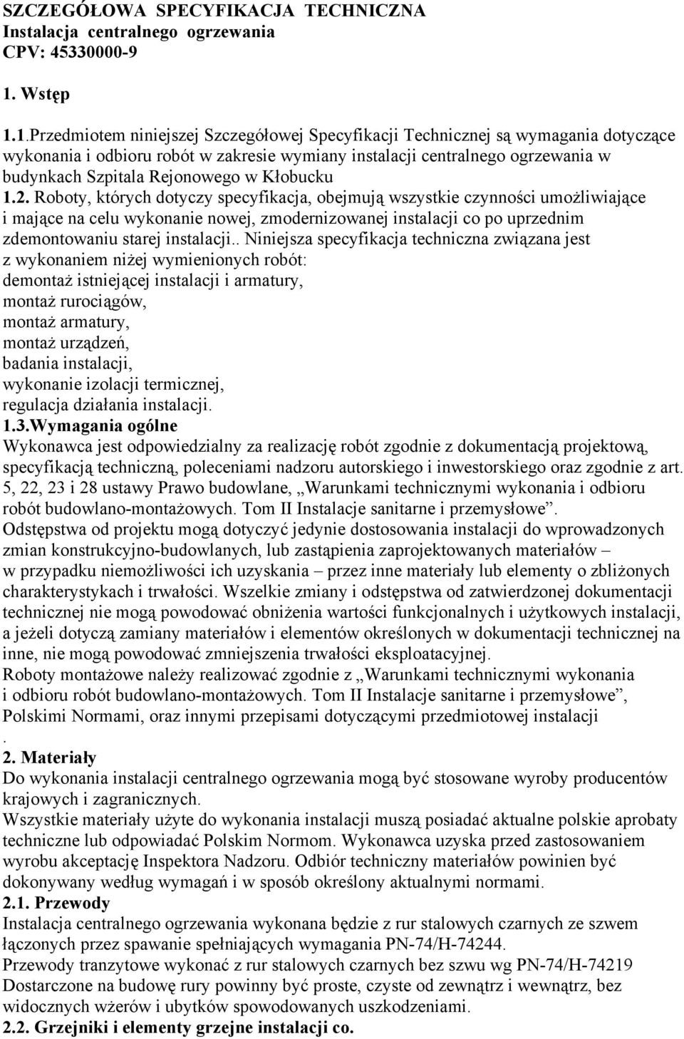1.Przedmiotem niniejszej Szczegółowej Specyfikacji Technicznej są wymagania dotyczące wykonania i odbioru robót w zakresie wymiany instalacji centralnego ogrzewania w budynkach Szpitala Rejonowego w