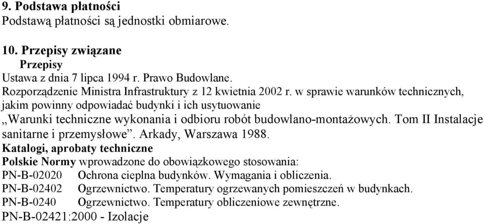 w sprawie warunków technicznych, jakim powinny odpowiadać budynki i ich usytuowanie Warunki techniczne wykonania i odbioru robót budowlano-montażowych.