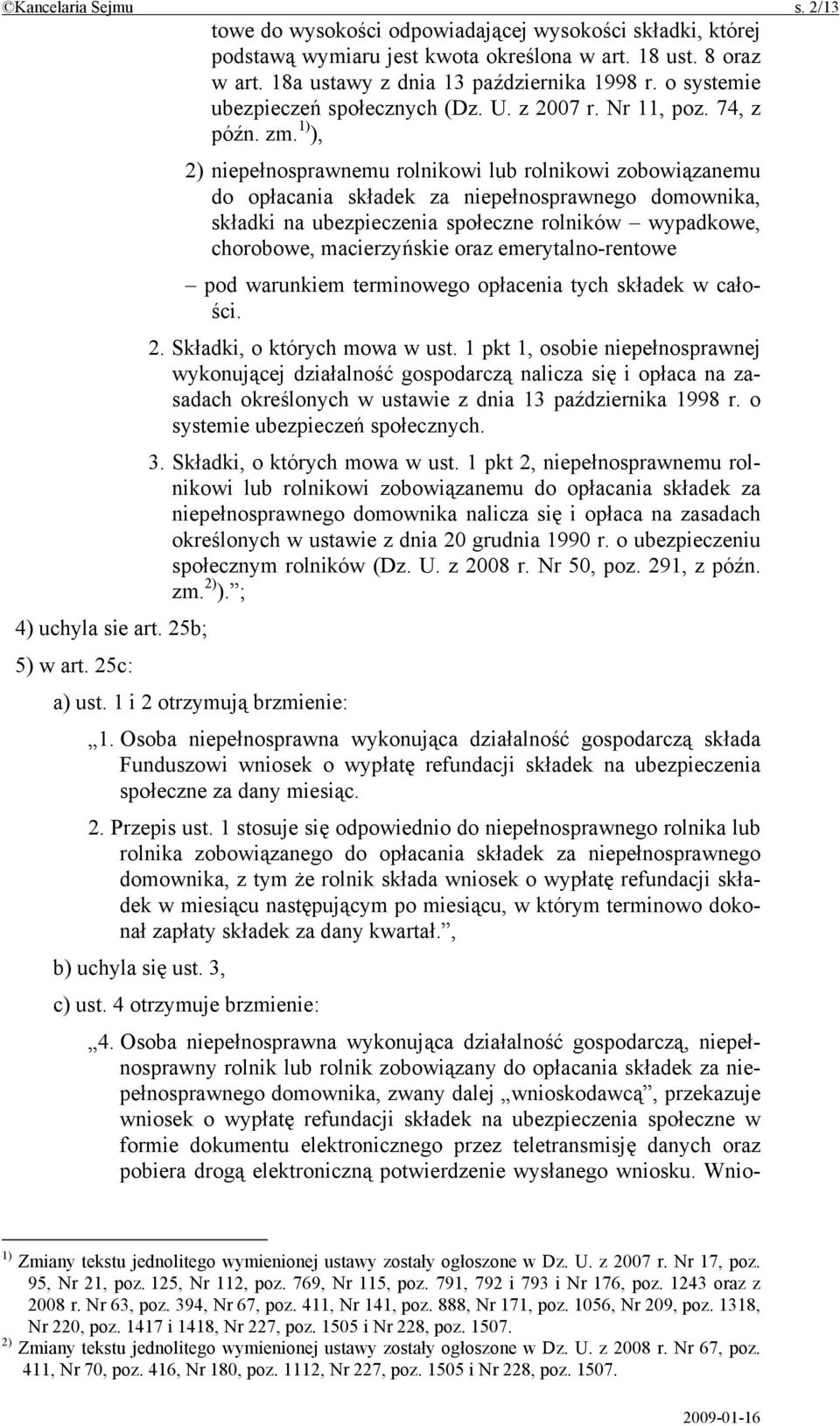 1) ), 2) niepełnosprawnemu rolnikowi lub rolnikowi zobowiązanemu do opłacania składek za niepełnosprawnego domownika, składki na ubezpieczenia społeczne rolników wypadkowe, chorobowe, macierzyńskie