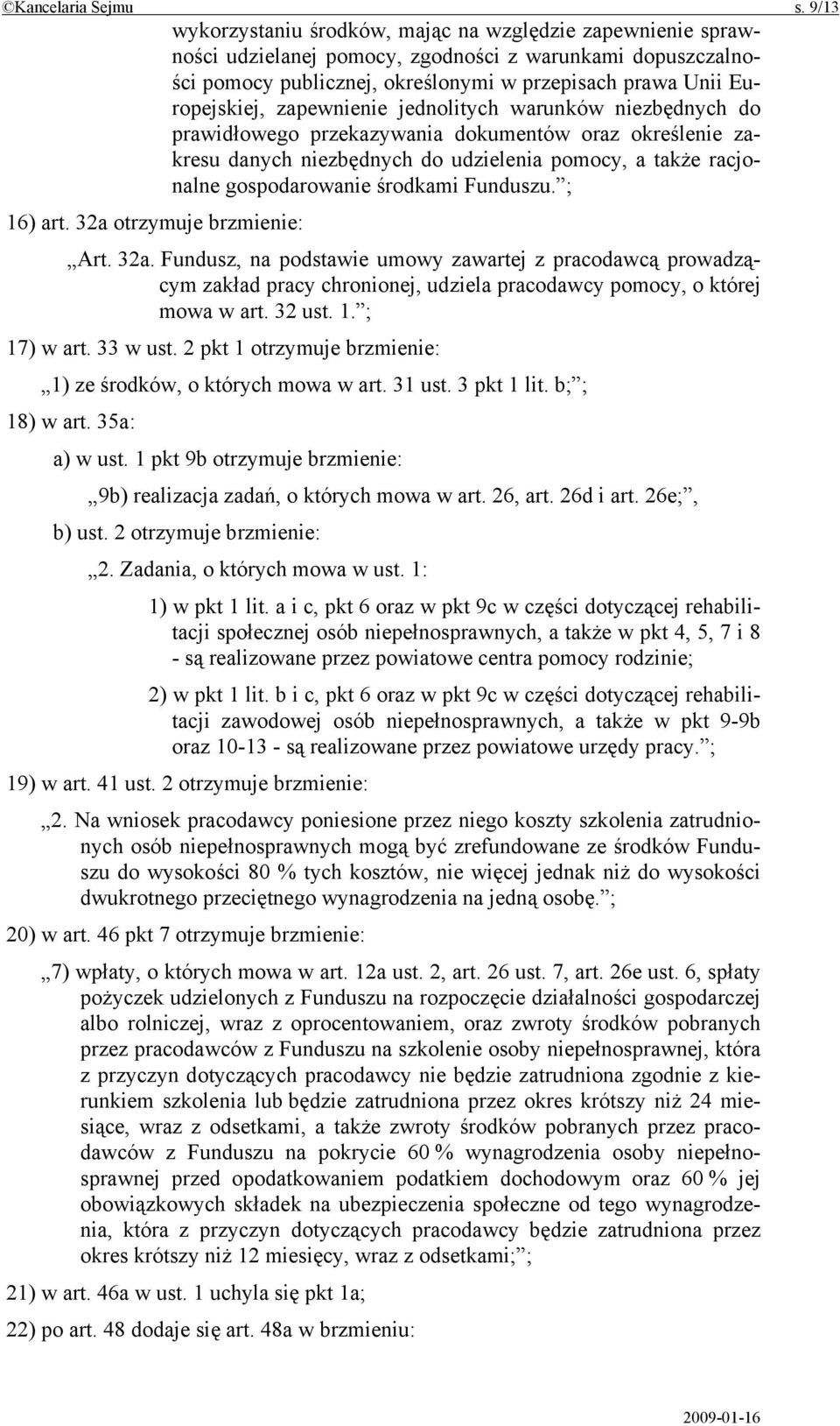 zapewnienie jednolitych warunków niezbędnych do prawidłowego przekazywania dokumentów oraz określenie zakresu danych niezbędnych do udzielenia pomocy, a także racjonalne gospodarowanie środkami