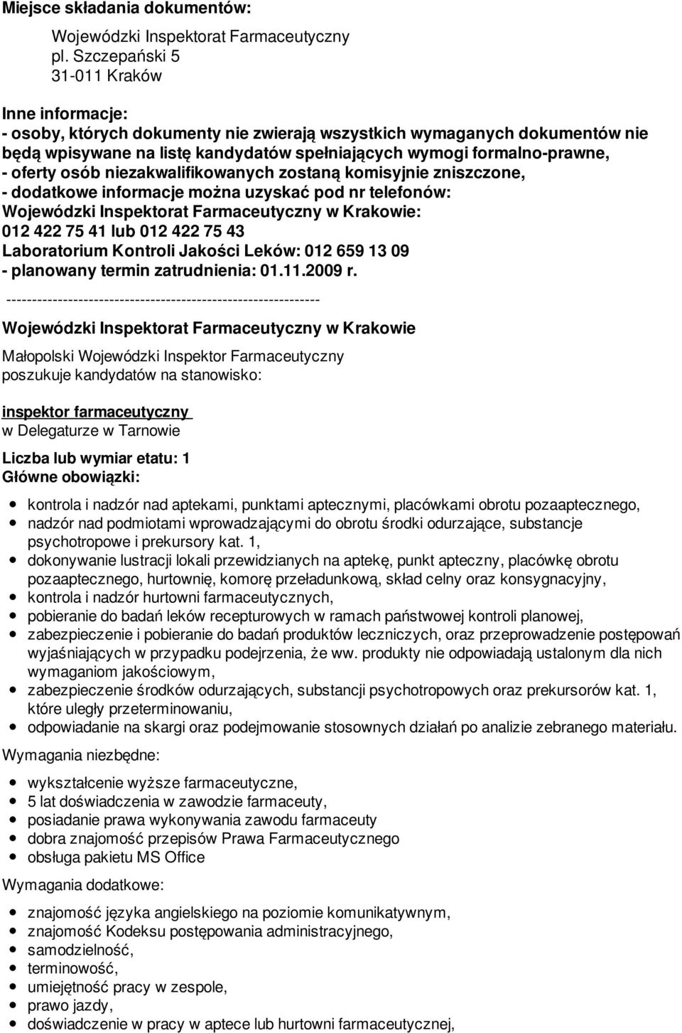 informacje można uzyskać pod nr telefonów: w Krakowie: 012 422 75 41 lub 012 422 75 43 Laboratorium Kontroli Jakości Leków: 012 659 13 09 - planowany termin zatrudnienia: 01.11.2009 r.