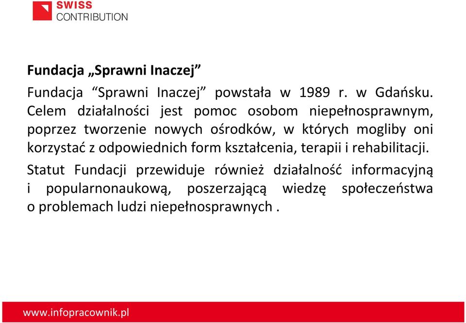 mogliby oni korzystać z odpowiednich form kształcenia, terapii i rehabilitacji.