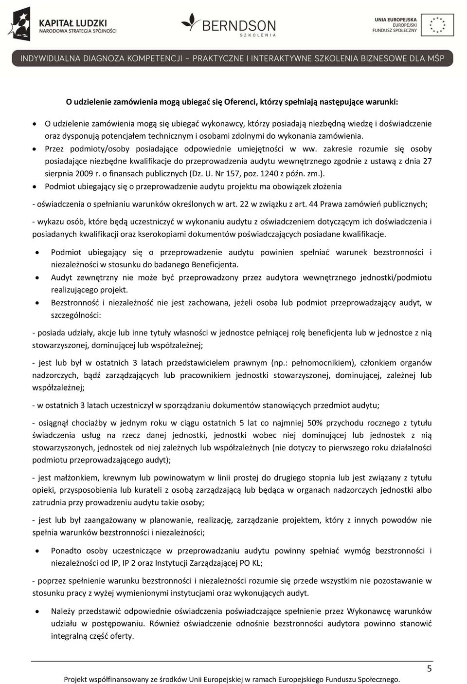 zakresie rozumie się osoby posiadające niezbędne kwalifikacje do przeprowadzenia audytu wewnętrznego zgodnie z ustawą z dnia 27 sierpnia 2009 r. o finansach publicznych (Dz. U. Nr 157, poz.