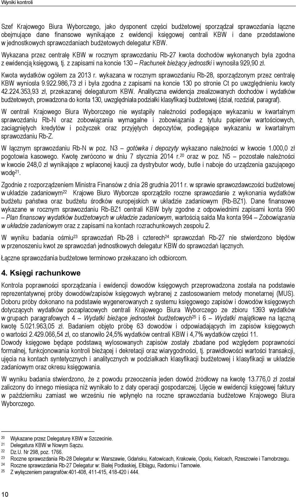 z zapisami na koncie 130 Rachunek bieżący jednostki i wynosiła 929,90 zł. Kwota wydatków ogółem za 2013 r. wykazana w rocznym sprawozdaniu Rb-28, sporządzonym przez centralę KBW wyniosła 9.922.