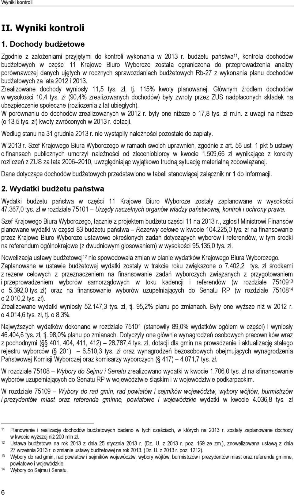 Rb-27 z wykonania planu dochodów budżetowych za lata 2012 i 2013. Zrealizowane dochody wyniosły 11,5 tys. zł, tj. 115% kwoty planowanej. Głównym źródłem dochodów w wysokości 10,4 tys.